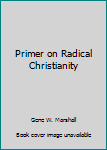 Paperback Primer on Radical Christianity Book