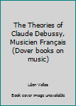 Paperback The Theories of Claude Debussy, Musicien Français (Dover books on music) Book