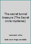 Unknown Binding The secret tunnel treasure (The Secret circle mysteries) Book