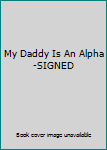Hardcover My Daddy Is An Alpha-SIGNED Book