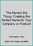 Paperback The Name's the Thing: Creating the Perfect Name for Your Company or Product Book