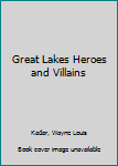 Unknown Binding Great Lakes Heroes and Villains Book