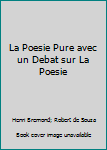 La Poesie Pure avec un Debat sur La Poesie