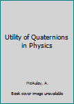 Paperback Utility of Quaternions in Physics Book