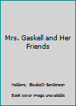 Hardcover Mrs. Gaskell and Her Friends Book