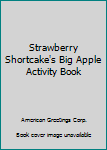 Paperback Strawberry Shortcake's Big Apple Activity Book