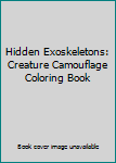 Paperback Hidden Exoskeletons: Creature Camouflage Coloring Book