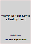 Paperback Vitamin E: Your Key to a Healthy Heart Book