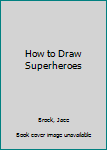 Paperback How to Draw Superheroes Book