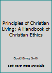 Hardcover Principles of Christian Living: A Handbook of Christian Ethics Book