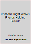 Paperback Rissa the Right Whale: Friends Helping Friends Book