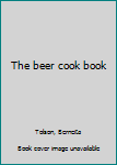Unknown Binding The beer cook book