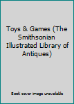 Hardcover Toys & Games (The Smithsonian Illustrated Library of Antiques) Book