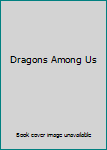 Paperback Dragons Among Us Book