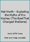 Paperback Net Worth - Exploding the Myths of Pro Hockey (The BookThat Changed theGame) Book