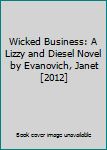 Mass Market Paperback Wicked Business: A Lizzy and Diesel Novel by Evanovich, Janet [2012] Book