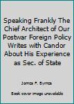 Hardcover Speaking Frankly The Chief Architect of Our Postwar Foreign Policy Writes with Candor About His Experience as Sec. of State Book