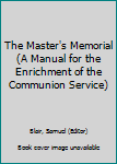 Hardcover The Master's Memorial (A Manual for the Enrichment of the Communion Service) Book