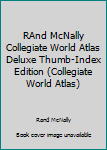 Imitation Leather RAnd McNally Collegiate World Atlas Deluxe Thumb-Index Edition (Collegiate World Atlas) Book