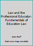 Paperback Law and the Professional Educator: Fundamentals of Education Law Book