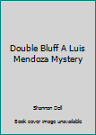 Unknown Binding Double Bluff A Luis Mendoza Mystery Book