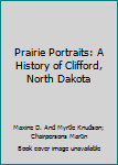 Hardcover Prairie Portraits: A History of Clifford, North Dakota Book