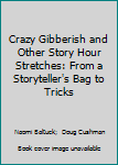 Crazy Gibberish and Other Story Hour Stretches : From a Storyteller's Bag of Tricks
