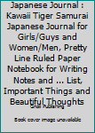 Paperback Japanese Journal : Kawaii Tiger Samurai Japanese Journal for Girls/Guys and Women/Men, Pretty Line Ruled Paper Notebook for Writing Notes and ... List, Important Things and Beautiful Thoughts Book