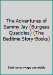The Adventures of Sammy Jay (Burgess Quaddies) (The Bedtime Story-Books)