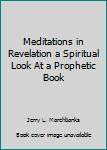 Paperback Meditations in Revelation a Spiritual Look At a Prophetic Book
