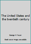 Hardcover The United States and the twentieth century Book
