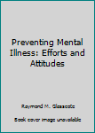 Unknown Binding Preventing Mental Illness: Efforts and Attitudes Book