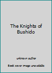 Mass Market Paperback The Knights of Bushido Book