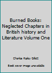 Hardcover Burned Books: Neglected Chapters in British history and Literature Volume One Book