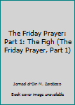 Paperback The Friday Prayer: Part 1: The Figh (The Friday Prayer, Part 1) Book