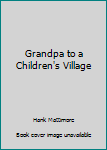 Paperback Grandpa to a Children's Village Book