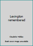 Unknown Binding Lexington remembered Book