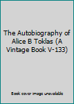 The Autobiography of Alice B Toklas (A Vintage Book V-133)