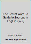Hardcover The Secret Wars: A Guide to Sources in English (v. 2) Book