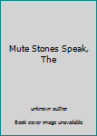 Unknown Binding Mute Stones Speak, The Book