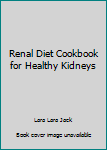 Renal Diet Cookbook for Healthy Kidneys
