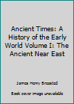 Paperback Ancient Times: A History of the Early World Volume I: The Ancient Near East Book
