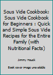 Sous Vide Cookbook: Sous Vide Cookbook for Beginners: Quick and Simple Sous Vide Recipes for the Entire Family (with Nutritional Facts)