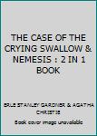 THE CASE OF THE CRYING SWALLOW & NEMESIS : 2 IN 1 BOOK