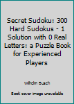 Paperback Secret Sudoku: 300 Hard Sudokus - 1 Solution with 0 Real Letters: a Puzzle Book for Experienced Players Book