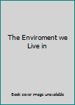 The Enviroment we Live in