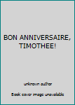 Paperback BON ANNIVERSAIRE, TIMOTHEE! [French] Book
