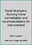 Unknown Binding Social strangers: Nursing home normalization and recommendations for improvement Book
