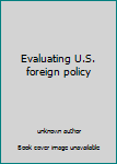 Hardcover Evaluating U.S. foreign policy Book