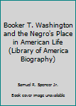 Paperback Booker T. Washington and the Negro's Place in American Life (Library of America Biography) Book